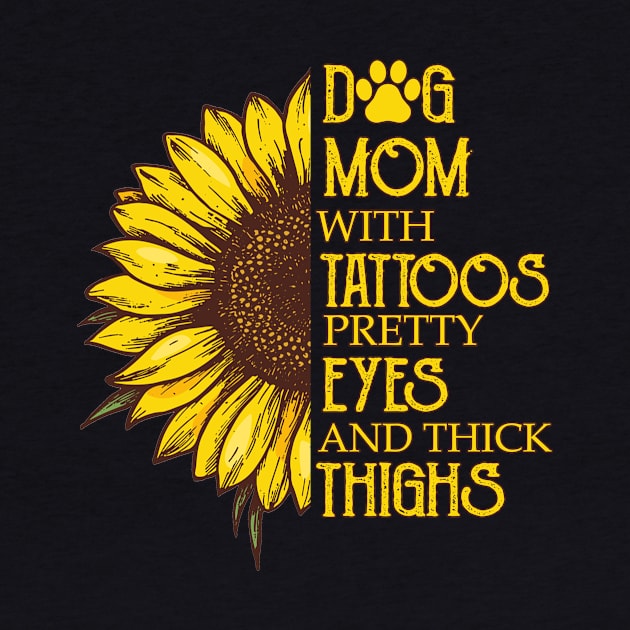 Dog Mom With Tattoos Pretty Eyes And Thick Thighs Sunflower by Jenna Lyannion